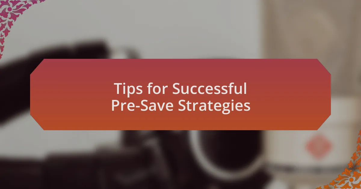 Tips for Successful Pre-Save Strategies