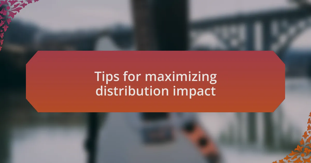 Tips for maximizing distribution impact