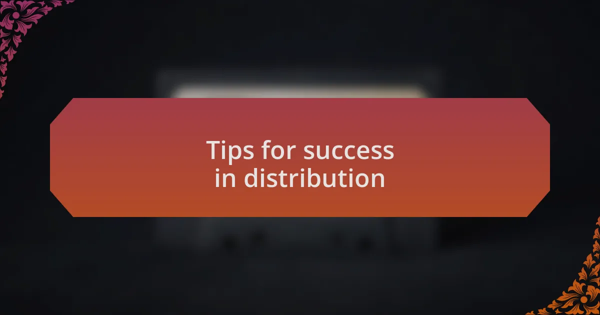 Tips for success in distribution