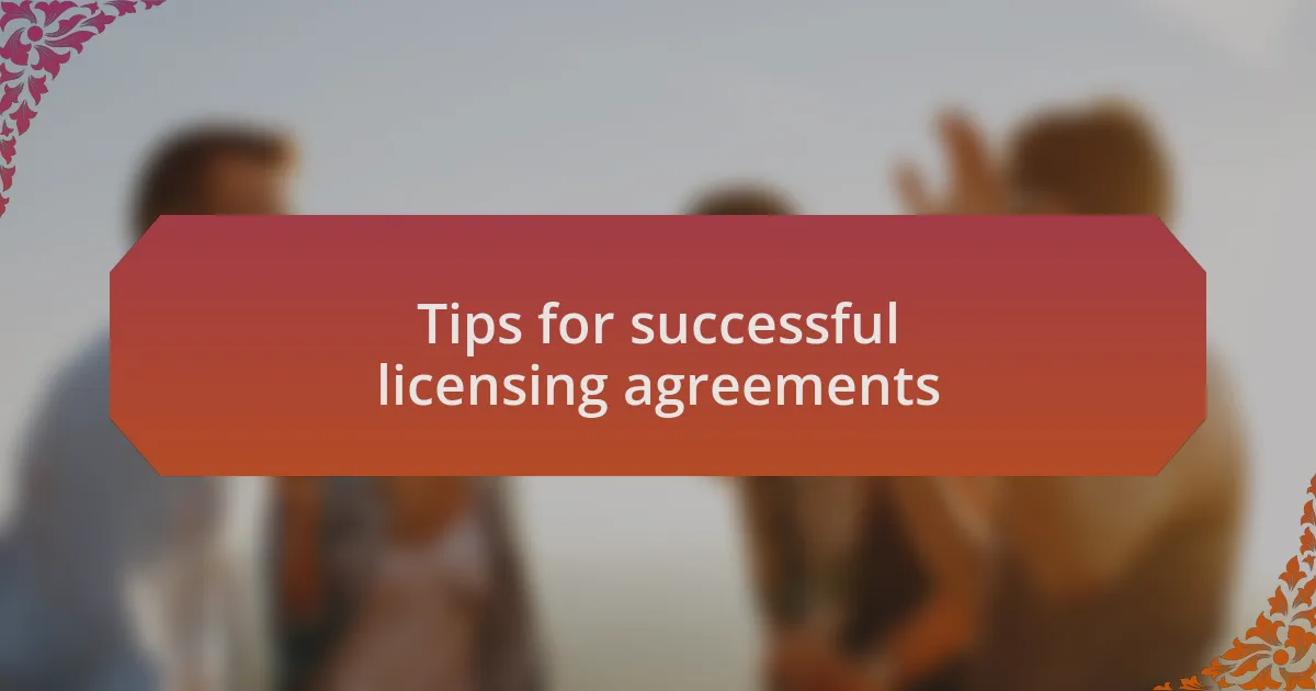 Tips for successful licensing agreements