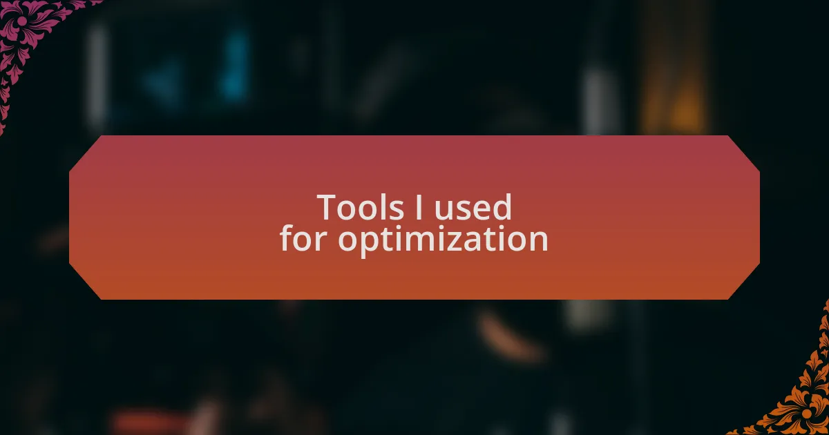 Tools I used for optimization