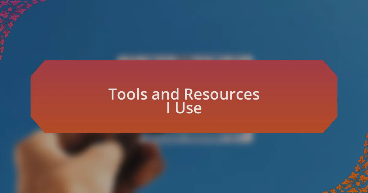 Tools and Resources I Use