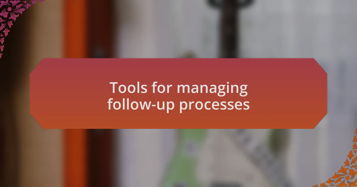 Tools for managing follow-up processes