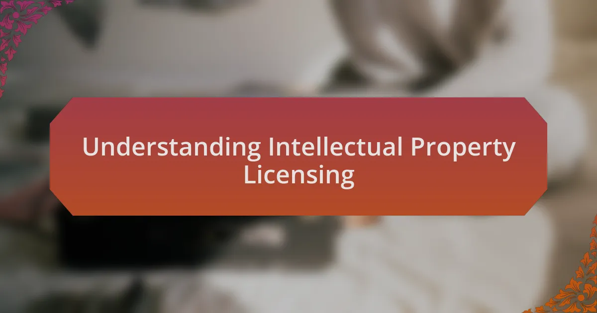 Understanding Intellectual Property Licensing