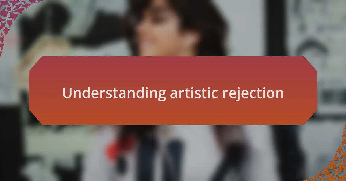 Understanding artistic rejection