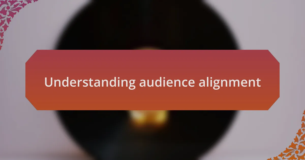 Understanding audience alignment