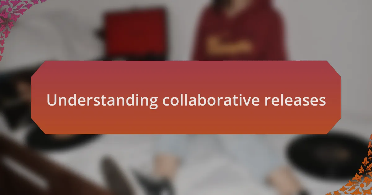 Understanding collaborative releases