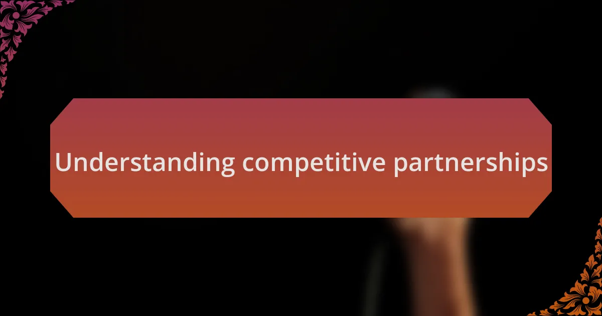 Understanding competitive partnerships