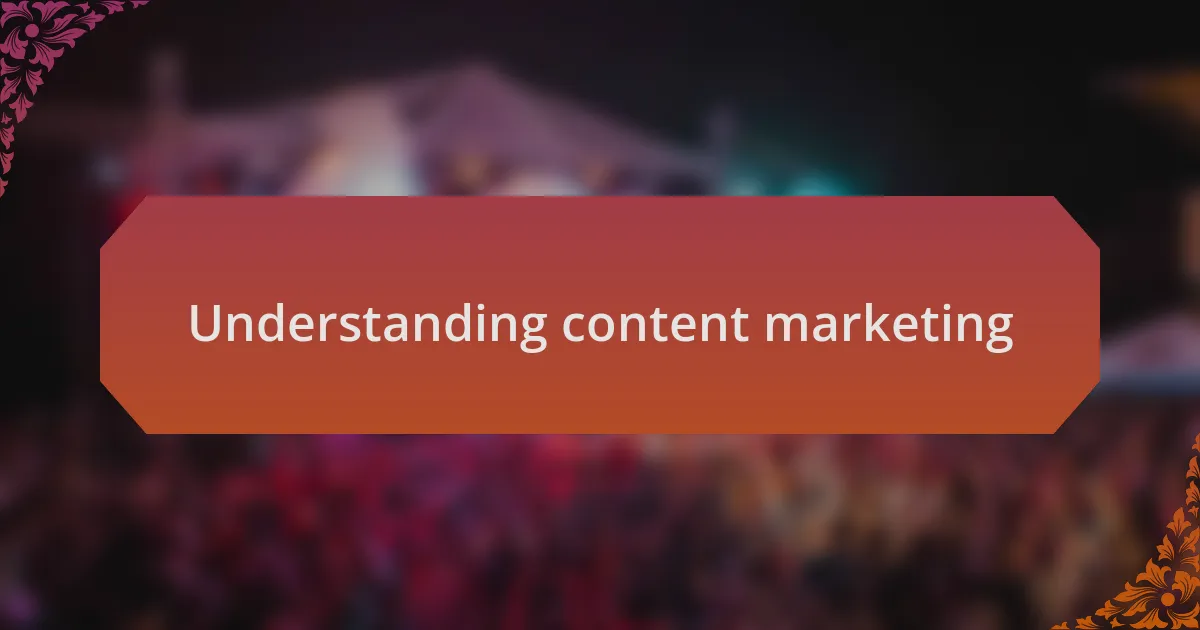 Understanding content marketing