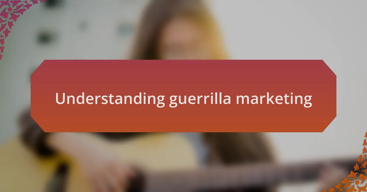 Understanding guerrilla marketing