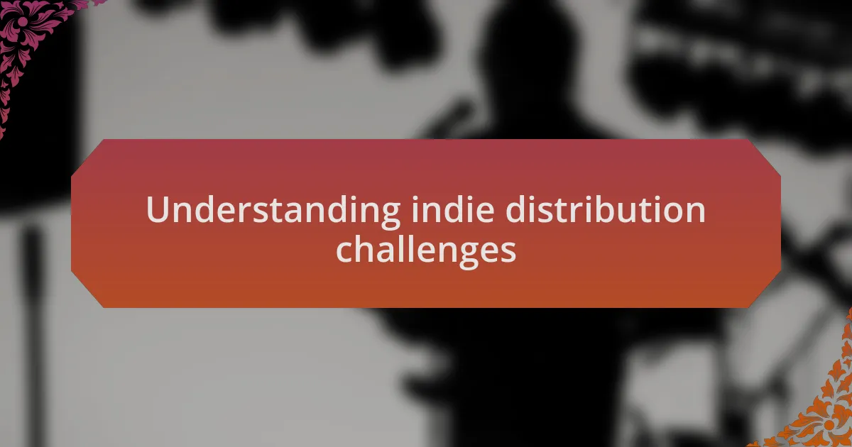 Understanding indie distribution challenges