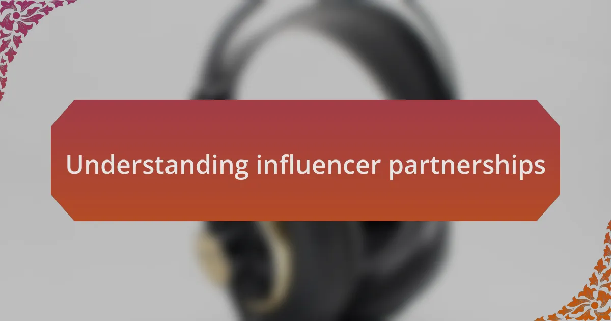 Understanding influencer partnerships