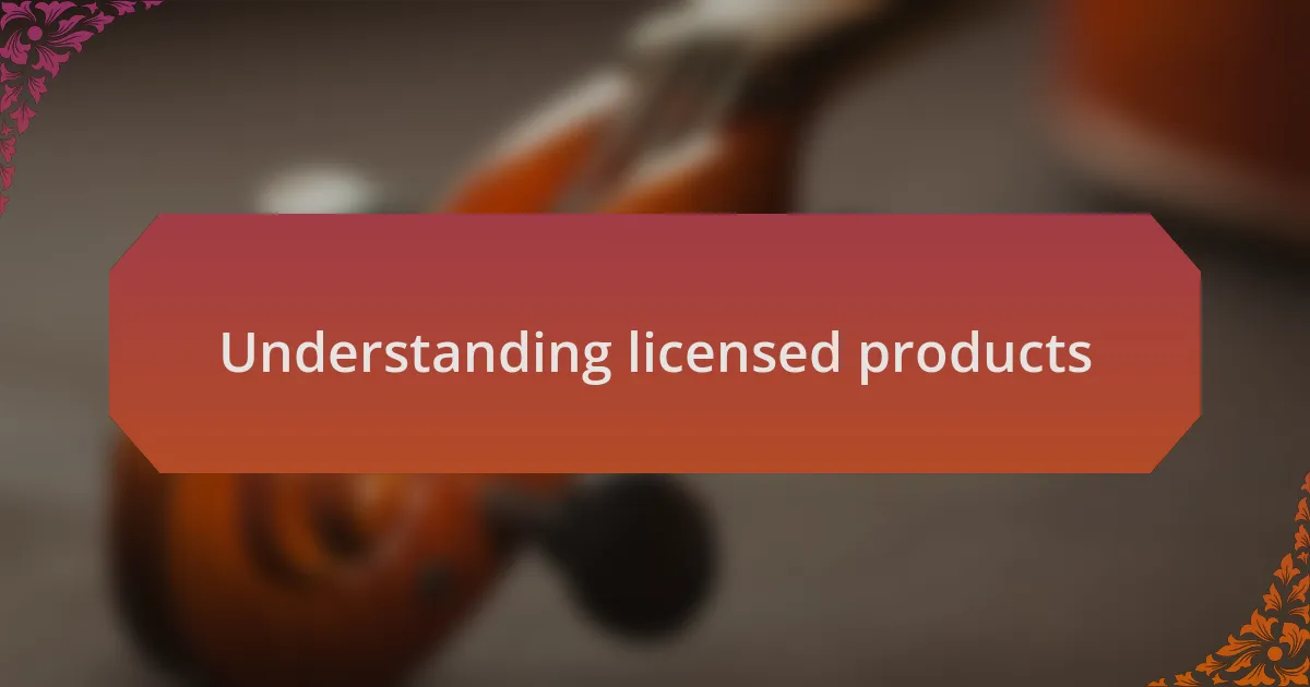 Understanding licensed products