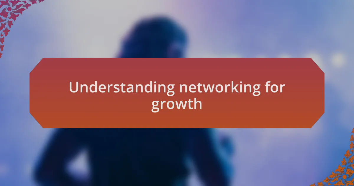 Understanding networking for growth