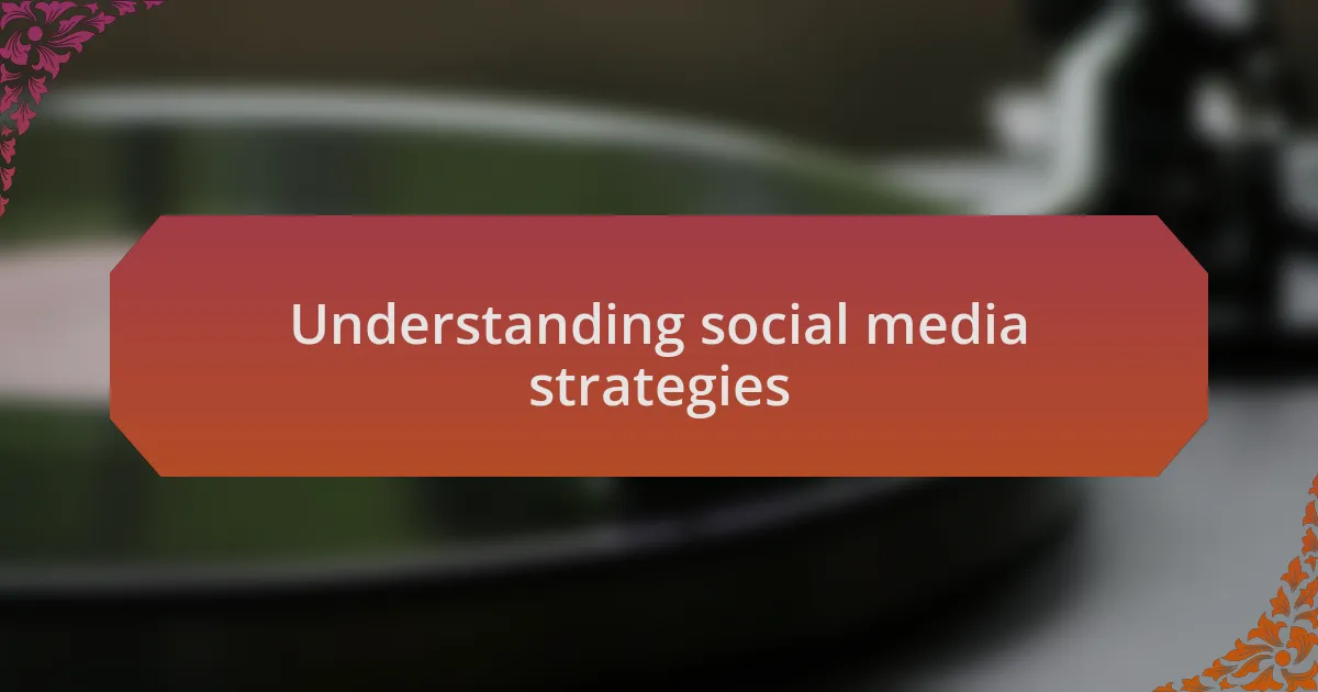 Understanding social media strategies