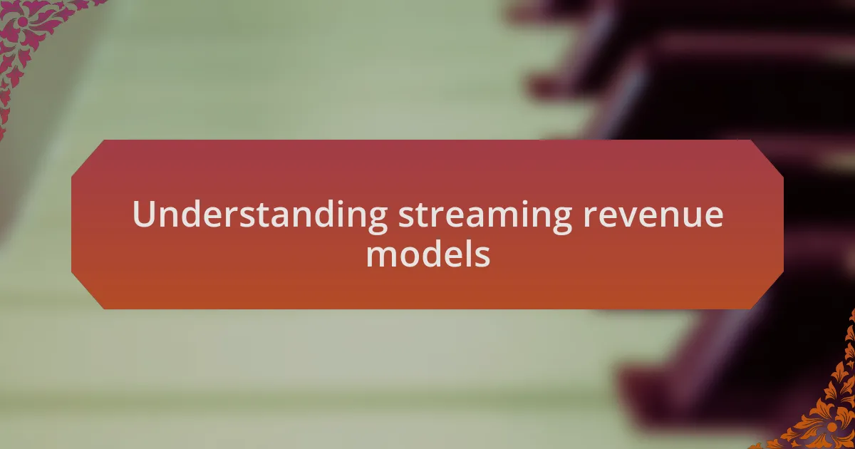 Understanding streaming revenue models