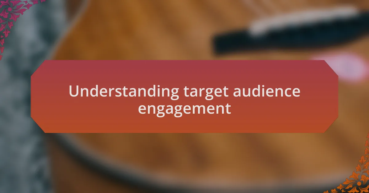 Understanding target audience engagement