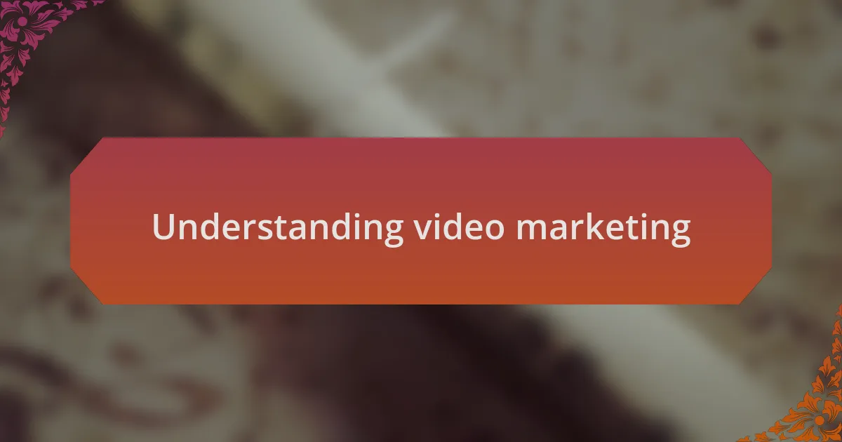 Understanding video marketing